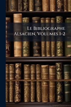 Paperback Le Bibliographe Alsacien, Volumes 1-2 [French] Book