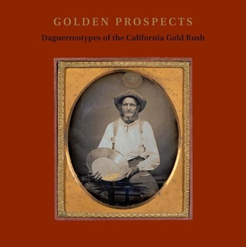 Hardcover Golden Prospects: Daguerreotypes of the California Gold Rush Book
