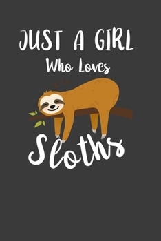 Paperback Just A Girl Who Loves Sloths: Perfect Notebook For Sloths Lover Girl. Cute Cream Paper 6*9 Inch With 100 Pages Notebook For Writing Daily Routine, J Book