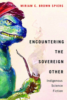 Encountering the Sovereign Other: Indigenous Science Fiction - Book  of the American Indian Studies (AIS)
