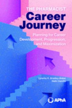 Paperback The Pharmacist Career Journey: Planning for Career Development, Progression, and Maximization Book