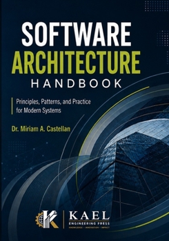 Software Architecture Handbook: Principles, Patterns, and Practice for Modern Systems