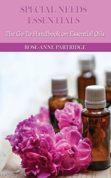 Paperback Special Needs Essentials: The Go-To Handbook on Essential Oils Book
