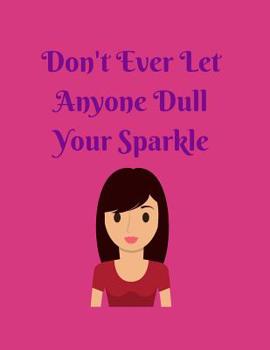 Paperback Don't Ever Let Anyone Dull Your Sparkle Book