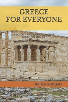 GREECE FOR EVERYONE: ATHENS, OLYMPIA, DELPHI, DELOS, CRETE, HERAKLION, RODHES.An interesting walk through all the archaeological sites of Greece.