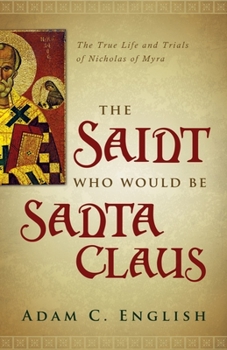 Hardcover The Saint Who Would Be Santa Claus: The True Life and Trials of Nicholas of Myra Book