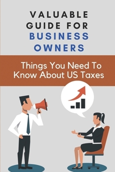 Paperback Valuable Guide For Business Owners: Things You Need To Know About US Taxes: Considering A Move To The United States Book