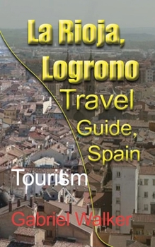 Paperback La Rioja, Logrono Travel Guide, Spain: Tourism Book