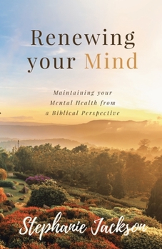 Paperback Renewing Your Mind: Maintaining your Mental Health from a Biblical Perpesctive Book