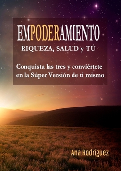 Paperback Empoderamiento: Riqueza, Salud y Tú Conquista las Tres y Conviértete en la Súper Versión de Ti Mismo [Spanish] Book