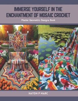 Paperback Immerse Yourself in the Enchantment of Mosaic Crochet: Master Geometric Designs Book