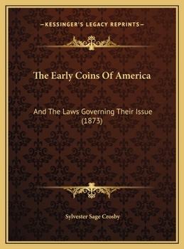 Hardcover The Early Coins Of America: And The Laws Governing Their Issue (1873) Book