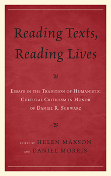 Hardcover Reading Texts, Reading Lives: Essays in the Tradition of Humanistic Cultural Criticism in Honor of Daniel R. Schwarz Book