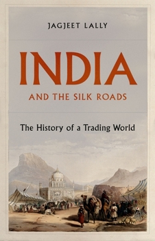 India and the Silk Roads The History of a Trading World