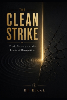 Paperback The Clean Strike: Truth, Mastery, and the Limits of Recognition Book