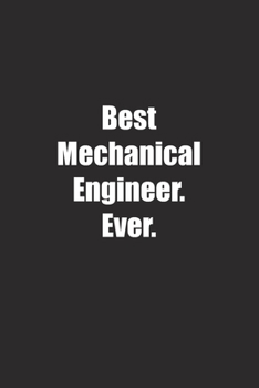 Best Mechanical Engineer. Ever.: Lined notebook