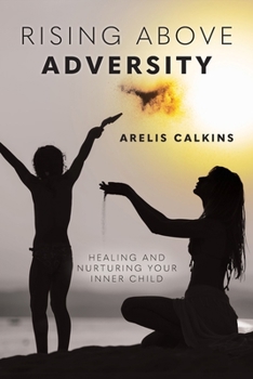 Paperback Rising Above Adversity: Healing and Nurturing your Inner Child Book