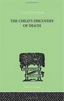Paperback The Child's Discovery of Death: A STUDY in CHILD PSYCHOLOGY Book