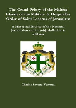 Paperback The Grand Priory of the Maltese Islands of the Military & Hospitaller Order of Saint Lazarus of Jerusalem -- A Historical Review of the National Juris Book