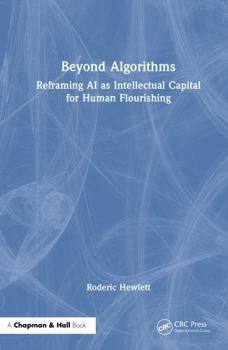 Hardcover Beyond Algorithms: Reframing AI as Intellectual Capital for Human Flourishing Book