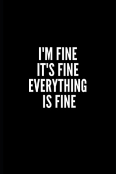 Paperback I'm Fine It's Fine Everyting Is Fine: Funny Gifts for Coworker - Colleague .- Lined Blank Notebook Journal - 100 pages - 6*9 icnhes Sarcastic Notebook Book