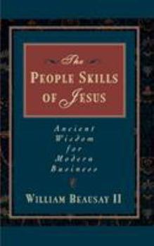 Paperback The People Skills of Jesus: Ancient Wisdom for Modern Business Book