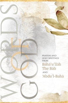 Hardcover Words of God: Prayers and Holy Writings from Bahá'u'lláh, The Báb and 'Ábdu'l-Bahá (Illustrated Bahai Prayer Book) Book