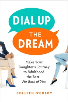 Paperback Dial Up the Dream: Make Your Daughter's Journey to Adulthood the Best--For Both of You Book