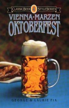 Oktoberfest, Vienna, Marzen (Classic Beer Style Series) - Book #4 of the Classic Beer Style Series