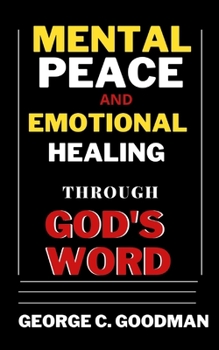 Paperback Mental Peace and Emotional Healing Through God's Word: Bible Promises and Scripture Verses for the Recovery of Physical Strength, Mental Health, Spiri Book