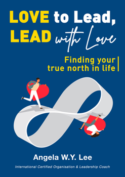 Paperback Love to Lead and Lead with Love: Finding Your True North in Life Book