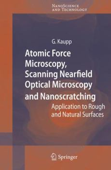 Atomic Force Microscopy, Scanning Nearfield Optical Microscopy and Nanoscratching: Application to Rough and Natural Surfaces (NanoScience and Technology)