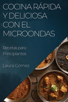 Paperback Cocina Rápida y Deliciosa con el Microondas: Recetas para Principiantes [Spanish] Book