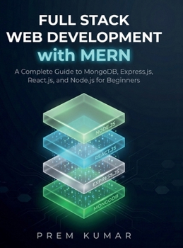 Hardcover Full Stack Web Development with MERN: A Complete Guide to MongoDB, Express.js, React.js, and Node.js for Beginners Book