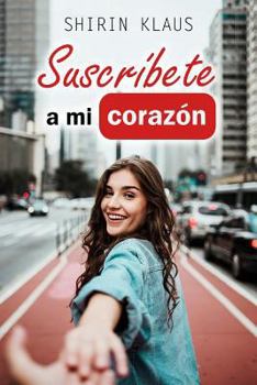 Paperback Suscríbete a Mi Corazón: El Amor En Tiempos de Youtube [Spanish] Book