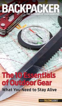 Paperback Backpacker Magazine's the 10 Essentials of Outdoor Gear: What You Need to Stay Alive Book