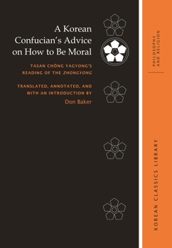 Hardcover A Korean Confucian's Advice on How to Be Moral: Tasan Ch&#335;ng Yagyong's Reading of the Zhongyong Book