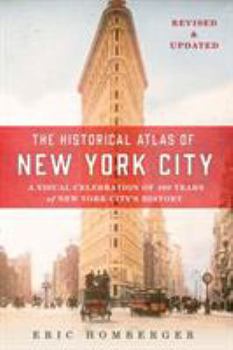 The Historical Atlas of New York City: A Visual Celebration of Nearly 400 Years of New York City's History