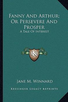 Paperback Fanny And Arthur; Or Persevere And Prosper: A Tale Of Interest Book