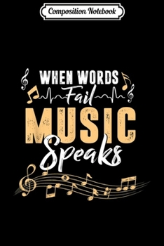 Composition Notebook: When Words Fail Music Speaks Musician Funny Gift  Journal/Notebook Blank Lined Ruled 6x9 100 Pages