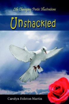 Paperback Unshackled: Life Changing Poetic Illustrations Book