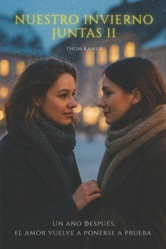 Nuestro Invierno Juntas II: Un año después, el amor vuelve a ponerse a prueba (Spanish Edition)