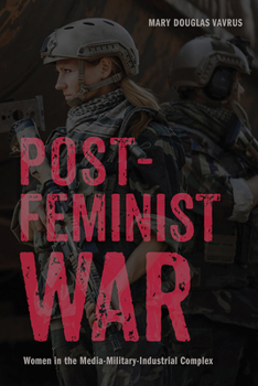 Hardcover Postfeminist War: Women in the Media-Military-Industrial Complex Book