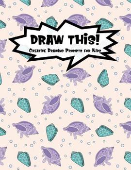 Paperback Draw This!: 100 Drawing Prompts for Kids - Mermaid Oyster - Version 2 Book