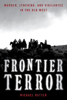 Paperback Frontier Terror: Murder, Lynching, and Vigilantes in the Old West Book