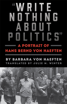 Paperback Write Nothing about Politics: A Portrait of Hans Bernd Von Haeften Book