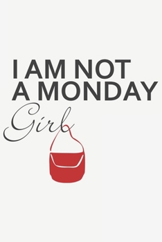 I am not a Monday Girl: I am not a Monday Girl: Notebook / Journal gift (6 x 9 inch - 110 pages - half blank / half ruled)
