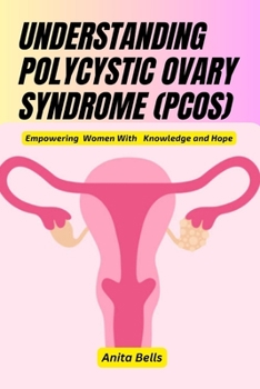 Paperback Understanding Polycystic Ovary Syndrome (Pcos): Empowering Women With Knowledge and Hope Book