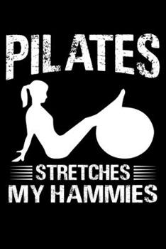 Paperback Pilates Stretches My Hammies: Pilates Journal Notebook Best Gifts For Who Love Pilates Fitness Exercise, Pilates Notebook Blank Lined Ruled Journal Book