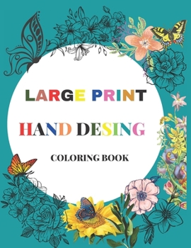 Paperback Large Print Hand Desing Coloring Book: Hand Drawn Easy Designs and Large Pictures Express Yourself with Happy Thoughts, Therapeutic Creativity,50 Imag Book